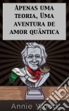 Apenas Uma Teoria, Uma Aventura De Amor Quântica. E-book. Formato Mobipocket ebook di Annie Wood