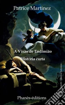 A Visão De Endimião. E-book. Formato EPUB ebook di Patrice Martinez