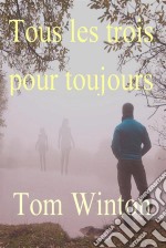 Tous Les Trois Pour Toujours. E-book. Formato Mobipocket ebook