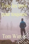 Tous Les Trois Pour Toujours. E-book. Formato Mobipocket ebook