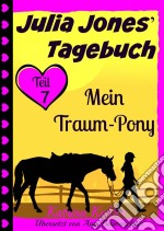 Julia Jones' Tagebuch - Teil 7 - Mein Traum-Pony. E-book. Formato EPUB ebook