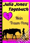 Julia Jones' Tagebuch - Teil 7 - Mein Traum-Pony. E-book. Formato EPUB ebook