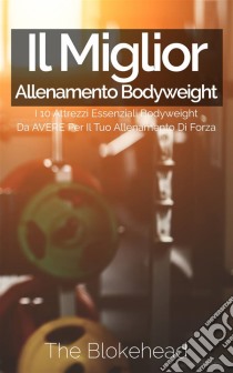 Il Miglior Allenamento Bodyweight. E-book. Formato EPUB ebook di The Blokehead