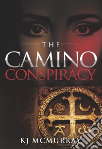 The Camino Conspiracy. E-book. Formato Mobipocket ebook di KJ McMurray