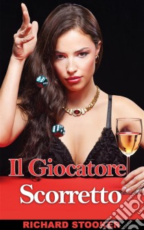 Il Giocatore Scorretto. E-book. Formato Mobipocket ebook di Richard Stooker