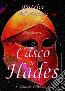 O Casco De Hades. E-book. Formato EPUB ebook di Patrice Martinez