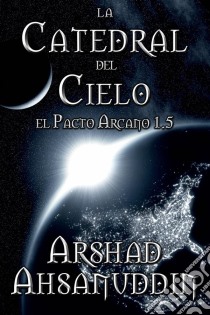 La Catedral Del Cielo. E-book. Formato Mobipocket ebook di Arshad Ahsanuddin