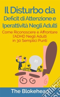 Il Disturbo Da Deficit Di Attenzione E Iperattività Negli Adulti. E-book. Formato Mobipocket ebook di The Blokehead