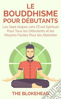 Le Bouddhisme Pour Debutants. E-book. Formato EPUB ebook di The Blokehead