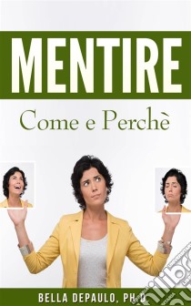 Mentire: Come E Perchè. E-book. Formato Mobipocket ebook di Bella DePaulo