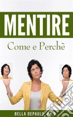 Mentire: Come E Perchè. E-book. Formato Mobipocket ebook