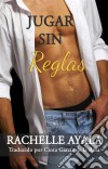 Jugar Sin Reglas. E-book. Formato EPUB ebook