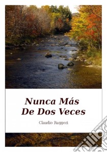 Nunca Más De Dos Veces. E-book. Formato Mobipocket ebook di Claudio Ruggeri