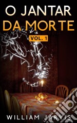 O Jantar Da Morte Vol. 1. E-book. Formato EPUB ebook