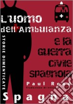 Storie Dimenticate, Spagna: L'uomo Dell'ambulanza E La Guerra Civile Spagnola. E-book. Formato Mobipocket ebook