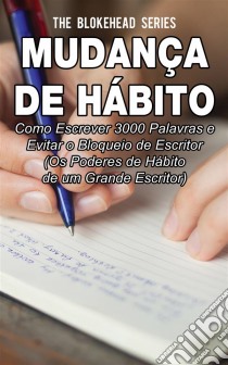 Mudança De Hábito: Como Escrever 3000 Palavras E Evitar O Bloqueio De Escritor. E-book. Formato EPUB ebook di The Blokehead