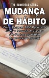 Mudança De Hábito: Como Escrever 3000 Palavras E Evitar O Bloqueio De Escritor. E-book. Formato EPUB ebook