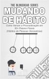 Mudando De Hábito Como Vencer A Procrastinação Em 30+ Passos Fáceis (Hábitos De Pessoas Vencedoras). E-book. Formato EPUB ebook