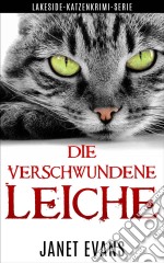 Die Verschwundene Leiche  (Lakeside-Katzenkrimi-Serie). E-book. Formato Mobipocket