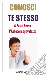 Conosci Te Stesso: 4 Passi Verso L'auto-Consapevolezza. E-book. Formato EPUB ebook