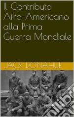 Il Contributo Afro-Americano Alla Prima Guerra Mondiale. E-book. Formato Mobipocket ebook