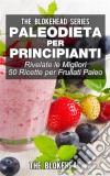 Paleodieta Per Principianti - Rivelate Le Migliori 50 Ricette Per Frullati Paleo. E-book. Formato EPUB ebook