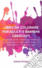 Libro Da Colorare Per Adulti E Bambini Cresciuti. E-book. Formato Mobipocket ebook