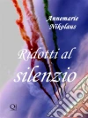 Ridotti Al Silenzio. E-book. Formato EPUB ebook di Annemarie Nikolaus