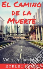 El Camino De La Muerte : Vol. 1 - Aislamiento. E-book. Formato Mobipocket