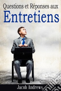 Questions Et Réponses Aux Entretiens. E-book. Formato EPUB ebook di Jacob Andrews