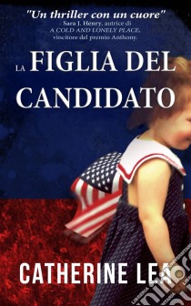 La Figlia Del Candidato. E-book. Formato Mobipocket ebook di Catherine Lea