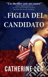 La Figlia Del Candidato. E-book. Formato Mobipocket ebook di Catherine Lea