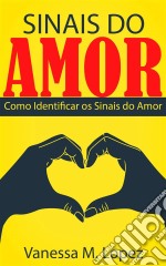 Sinais Do Amor: Como Identificar Os Sinais Do Amor. E-book. Formato Mobipocket ebook