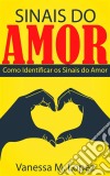 Sinais Do Amor: Como Identificar Os Sinais Do Amor. E-book. Formato Mobipocket ebook di Vanessa M. Lopez