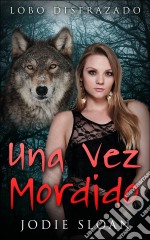 Lobo Disfrazado: Una Vez Mordido. E-book. Formato Mobipocket ebook