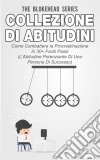 Collezione Di Abitudini - Come Combattere La Procrastinazione In 30+ Facili Passi. E-book. Formato EPUB ebook