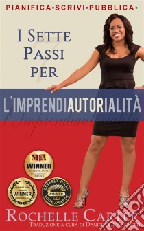 I 7 Passi Per L'imprendiautorialità. E-book. Formato EPUB ebook di Rochelle Carter