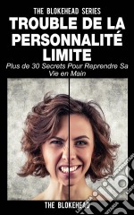 Trouble De La Personnalité Limite: Plus De 30 Secrets Pour Reprendre Sa Vie En Main. E-book. Formato Mobipocket ebook