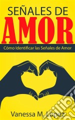 Señales De Amor: Cómo Identificar Las Señales De Amor. E-book. Formato EPUB ebook