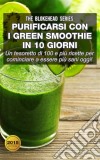 Purificarsi Con I Green Smoothie In 10 Giorni. E-book. Formato EPUB ebook