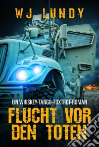 Flucht Vor Den Toten - Ein Whiskey-Tango-Foxtrot-Roman. E-book. Formato Mobipocket ebook