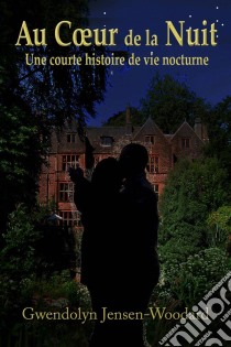 Au Coeur De La Nuit. E-book. Formato Mobipocket ebook di Gwendolyn Jensen