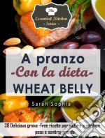 A Pranzo Con La Dieta Wheat Belly. E-book. Formato EPUB ebook