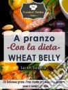 A Pranzo Con La Dieta Wheat Belly. E-book. Formato Mobipocket ebook