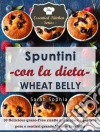 Spuntini Con La Dieta Wheat Belly. E-book. Formato Mobipocket ebook