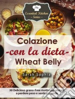 Colazione Con La Dieta Wheat Belly. E-book. Formato EPUB ebook