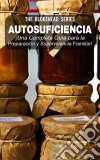 Autosuficiencia: ¡una Completa Guía Para La Preparación Y Supervivencia Familiar!. E-book. Formato EPUB ebook