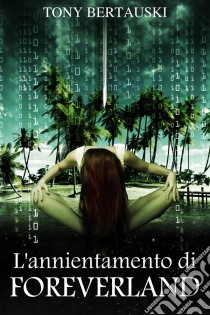 L'annientamento Di Foreverland. E-book. Formato EPUB ebook di Tony Bertauski