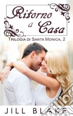 Ritorno A Casa (Trilogia Di Santa Monica, Libro #2). E-book. Formato EPUB