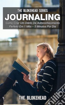 Journaling: Como Criar Um Diário De Autoconhecimento Perfeito Em 1 Mês – 5 Minutos Por Dia. E-book. Formato EPUB ebook di The Blokehead